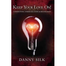 Keep Your Love On! Connection, Communcation and Boundaries - Danny Silk